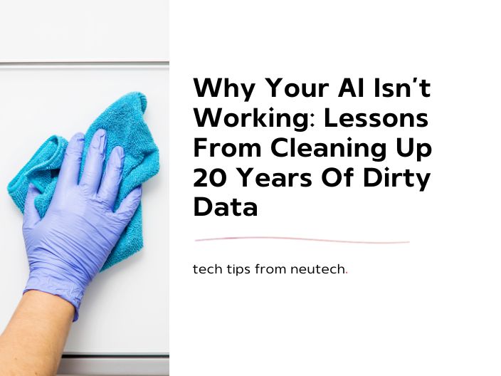 Why Your AI Isn’t Working: Lessons From Cleaning Up 20 Years Of Dirty Data